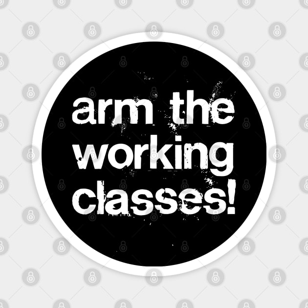 Arm The Working Classes! //// Protest Grunge Style Design Magnet by DankFutura